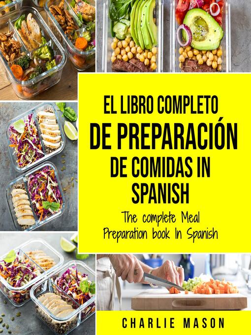 Title details for El Libro Completo De Preparación De Comidas In Spanish/ the Complete Meal Preparation book In Spanish (Spanish Edition) by Charlie Mason - Available